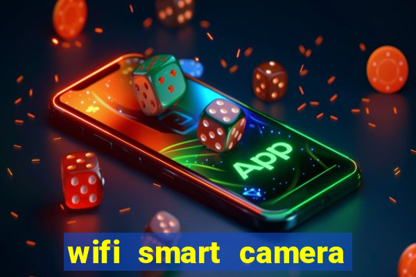 wifi smart camera easy to achieve real time remote viewing